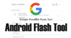 Google Pixel Flash Tool  – Android Flash Tool の使い方